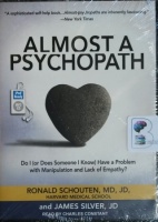 Almost a Psychopath - Do I (or Does Someone I Know) Have a Problem with Manipulation and Lack of Empathy? written by Ronald Schouten MD JD Harvard Medical School and james Silver JD performed by Charles Constant on MP3 CD (Unabridged)